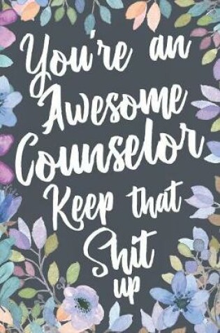 Cover of You're An Awesome Counselor Keep That Shit Up