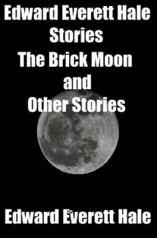 Cover of Edward Everett Hale Stories: The Brick Moon and Other Stories