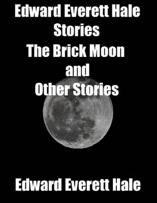 Book cover for Edward Everett Hale Stories: The Brick Moon and Other Stories