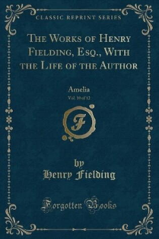 Cover of The Works of Henry Fielding, Esq., with the Life of the Author, Vol. 10 of 12