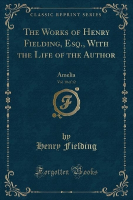 Book cover for The Works of Henry Fielding, Esq., with the Life of the Author, Vol. 10 of 12