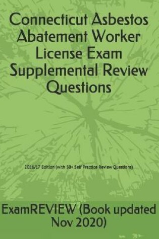 Cover of Connecticut Asbestos Abatement Worker License Exam Supplemental Review Questions 2016/17 Edition