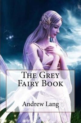 Book cover for The Grey Fairy Book Andrew Lang