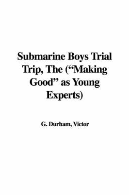 Book cover for Submarine Boys Trial Trip, the ("Making Good" as Young Experts)