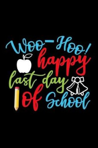 Cover of Woo Hoo Happy Last Day Of School