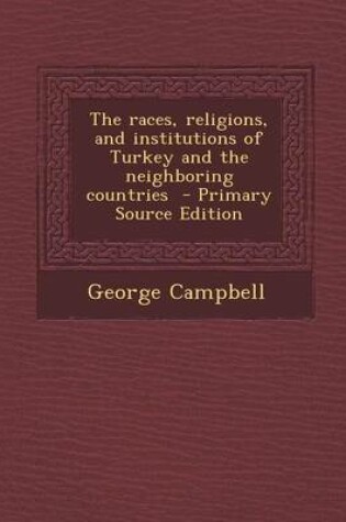 Cover of Races, Religions, and Institutions of Turkey and the Neighboring Countries