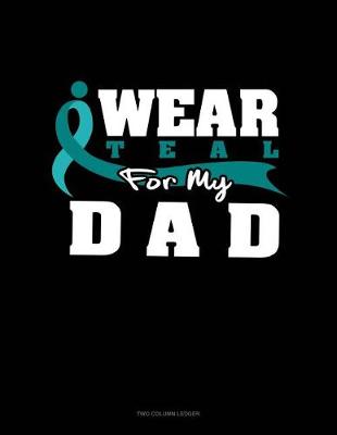 Cover of I Wear Teal for My Dad