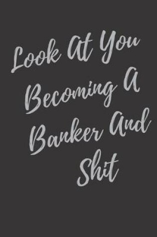 Cover of Look At You Becoming A Banker And Shit