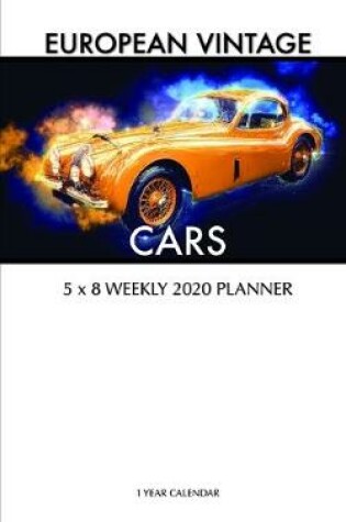 Cover of European Vintage Cars 5 x 8 Weekly 2020 Planner