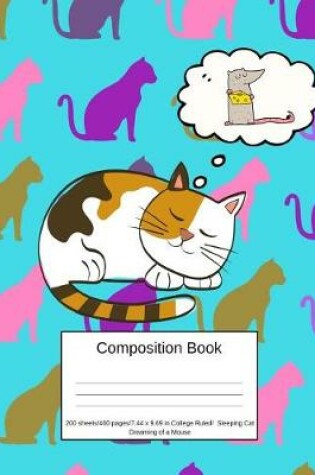 Cover of Composition Book 200 Sheets/400 Pages/7.44 X 9.69 In. College Ruled/ Sleeping Cat Dreaming of a Mouse