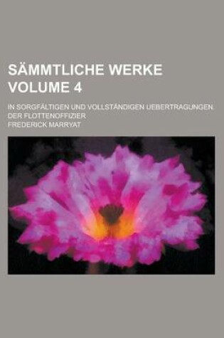 Cover of Sammtliche Werke; In Sorgfaltigen Und Vollstandigen Uebertragungen. Der Flottenoffizier Volume 4