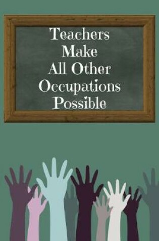 Cover of Teachers Make All Other Occupations Possible