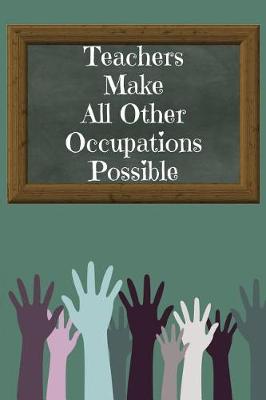 Book cover for Teachers Make All Other Occupations Possible