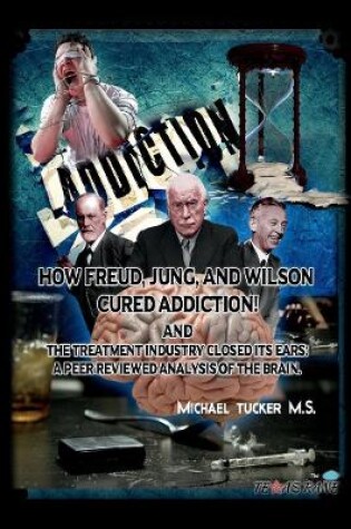 Cover of How Freud, Jung, and Wilson Cured Addiction And The Treatment Industry Closed Its Ears