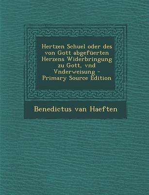 Book cover for Hertzen Schuel Oder Des Von Gott Abgefuerten Herzens Widerbringung Zu Gott, Vnd Vnderweisung - Primary Source Edition