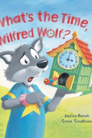 Cover of What's the Time, Wilfred Wolf?