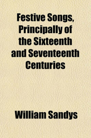 Cover of Festive Songs, Principally of the Sixteenth and Seventeenth Centuries Volume 23