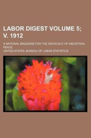 Cover of Labor Digest Volume 5; V. 1912; A National Magazine for the Advocacy of Industrial Peace