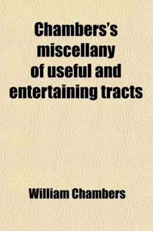 Cover of Chambers's Miscellany of Useful and Entertaining Tracts (Volume 1-2)