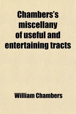 Book cover for Chambers's Miscellany of Useful and Entertaining Tracts (Volume 1-2)