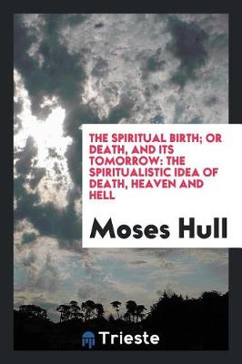 Book cover for The Spiritual Birth; Or Death, and Its Tomorrow