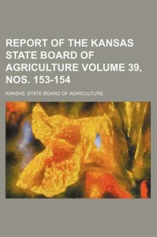 Cover of Report of the Kansas State Board of Agriculture Volume 39, Nos. 153-154