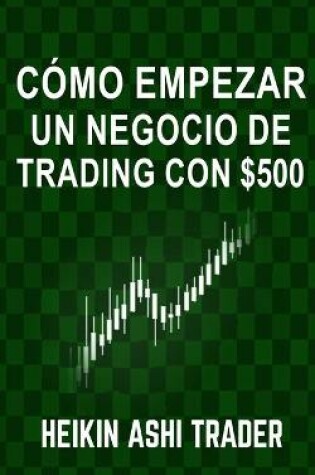 Cover of Cómo Empezar un Negocio de Trading con $500