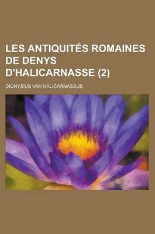 Cover of Les Antiquites Romaines de Denys D'Halicarnasse (2 )