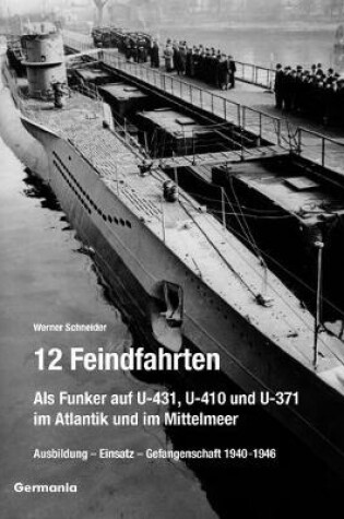 Cover of 12 Feindfahrten - Als Funker auf U-431, U-410 und U-371 im Atlantik und im Mittelmeer