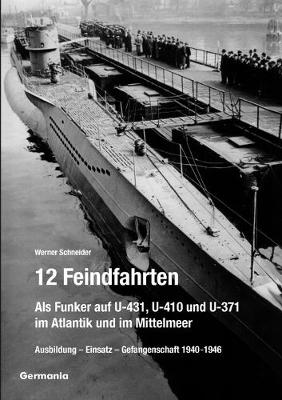 Book cover for 12 Feindfahrten - Als Funker auf U-431, U-410 und U-371 im Atlantik und im Mittelmeer