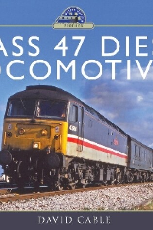 Cover of Class 47 Diesel Locomotives
