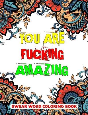 Book cover for You Are Fucking Amazing Swear Word Coloring Book