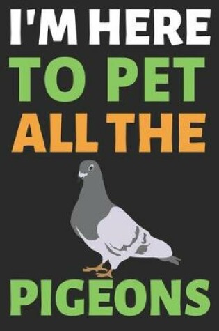 Cover of I'm Here To Pet All The Pigeons