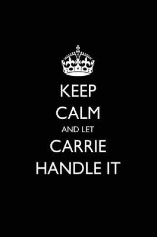 Cover of Keep Calm and Let Carrie Handle It