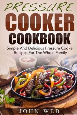 Book cover for Pressure Cooker Cookbook - Simple And Delicious Pressure Cooker Recipes For The Whole Family