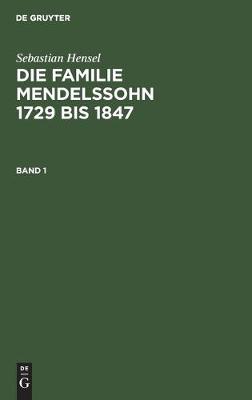 Book cover for Sebastian Hensel: Die Familie Mendelssohn 1729 Bis 1847. Band 1