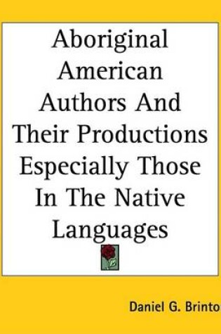 Cover of Aboriginal American Authors and Their Productions Especially Those in the Native Languages