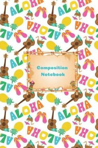 Cover of Aloha Hawaiian Summer Vacation Composition Notebook College Ruled Paper