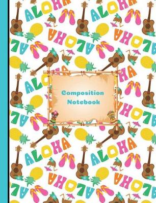 Book cover for Aloha Hawaiian Summer Vacation Composition Notebook College Ruled Paper