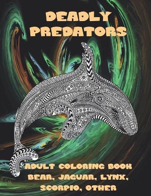 Book cover for Deadly Predators - Adult Coloring Book - Bear, Jaguar, Lynx, Scorpio, other