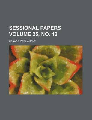 Book cover for Sessional Papers Volume 25, No. 12