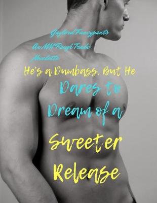 Book cover for He's a Dumbass, But He Dares to Dream of a Sweeter Release