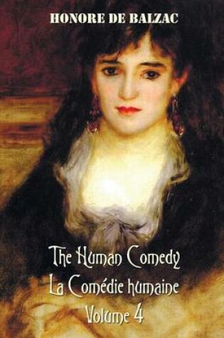 Cover of The Human Comedy, La Comedie Humaine, Volume 4, includes the following books (complete and unabridged)