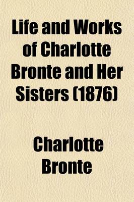 Book cover for Life and Works of Charlotte Bronte and Her Sisters Volume 7