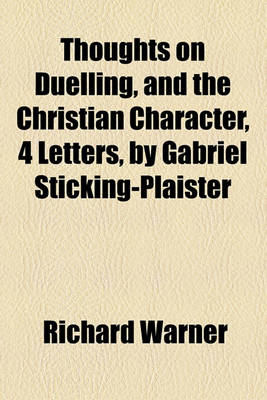 Book cover for Thoughts on Duelling, and the Christian Character, 4 Letters, by Gabriel Sticking-Plaister