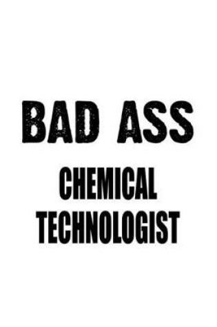 Cover of Bad Ass Chemical Technologist