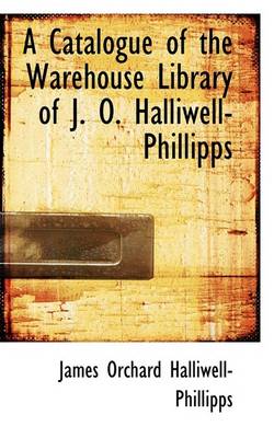 Book cover for A Catalogue of the Warehouse Library of J. O. Halliwell-Phillipps