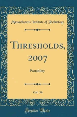 Cover of Thresholds, 2007, Vol. 34: Portability (Classic Reprint)