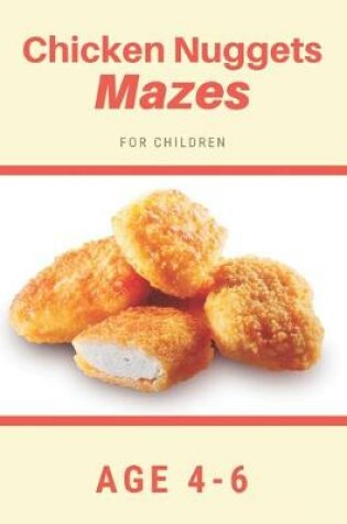 Cover of Chicken Nugget Mazes For Children Age 4-6