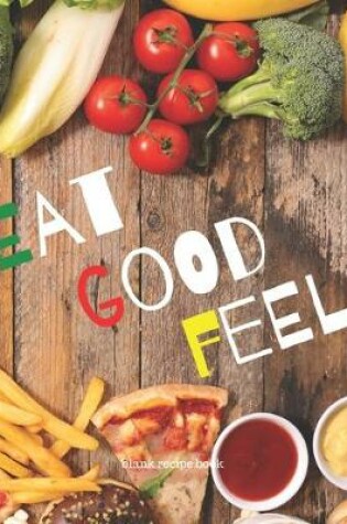 Cover of Blank Recipe Book "Eat Good Feel"